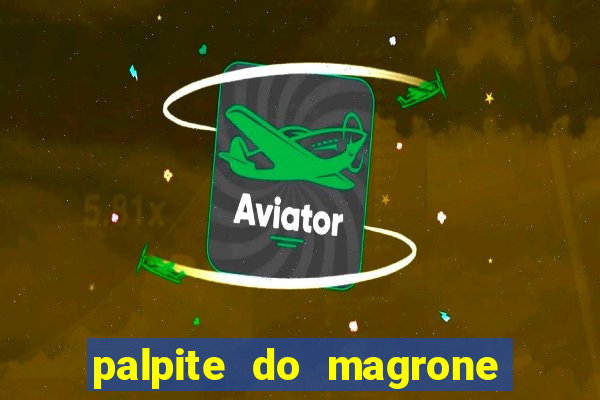 palpite do magrone para federal hoje